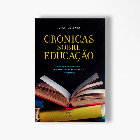 Crónicas sobre Educação: Uma análise crítica dos "lugares comuns da educação" em Portugal