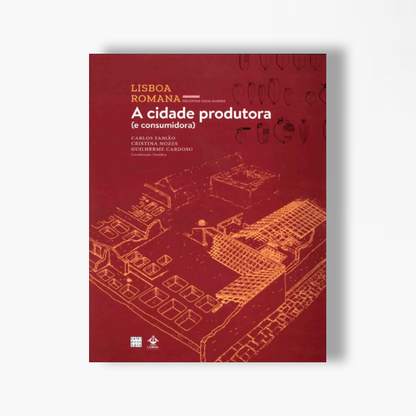 Lisboa Romana (VI Volume): A cidade produtora (e consumidora)