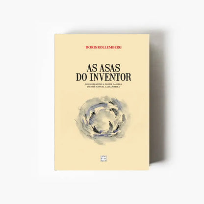Capa do livro As Asas do Inventor – Considerações a partir da obra de José Manuel Castanheira sobre cenografia, arquitectura e criação artística.