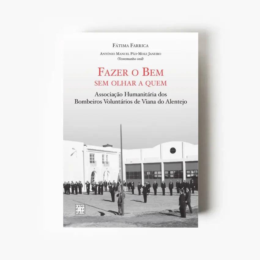 Capa do livro Fazer o Bem sem Olhar a Quem sobre a história da Associação Humanitária dos Bombeiros Voluntários de Viana do Alentejo