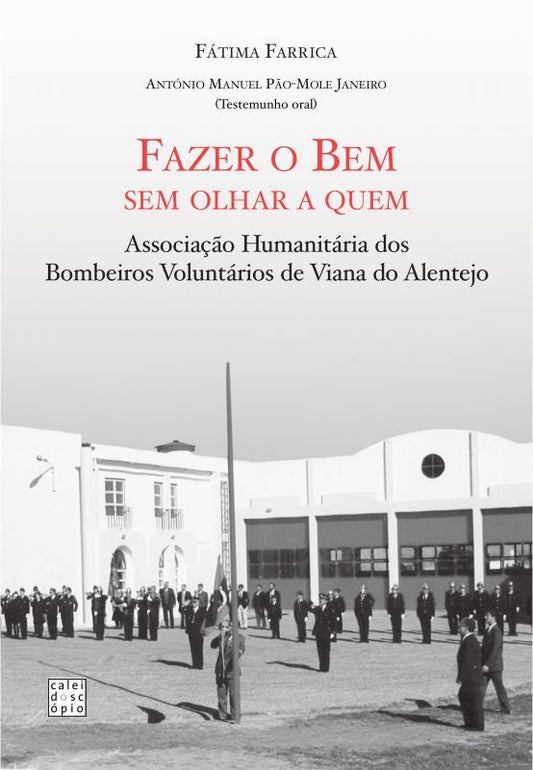 Capa do livro Fazer o Bem sem Olhar a Quem sobre a história da Associação Humanitária dos Bombeiros Voluntários de Viana do Alentejo
