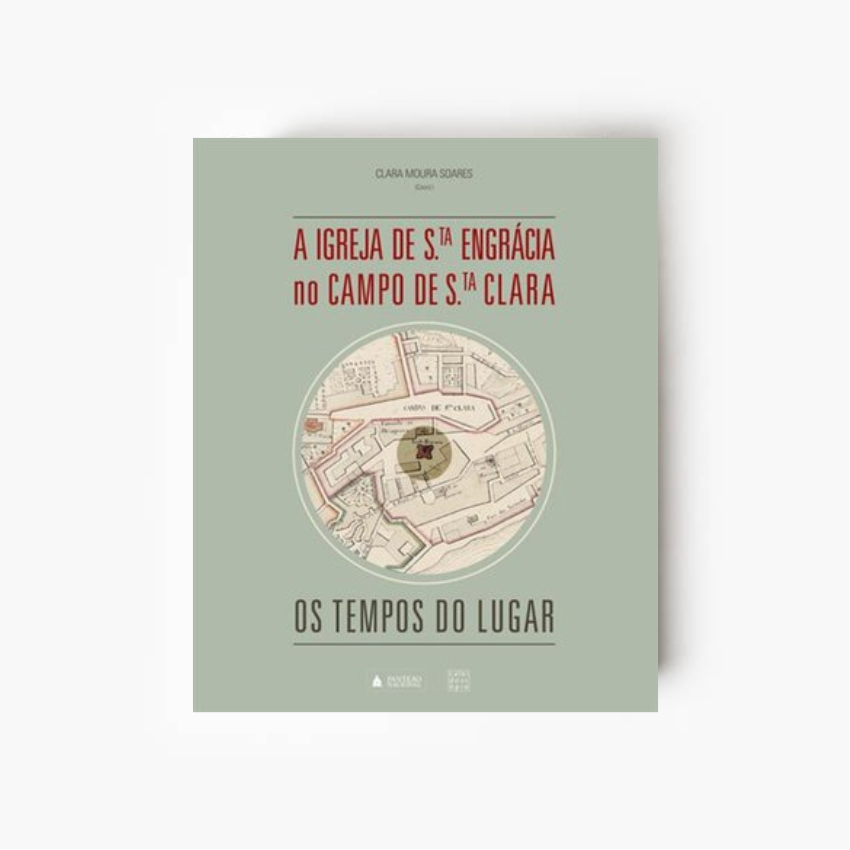 Capa do livro A Igreja de Santa Engrácia no Campo de Santa Clara os tempos do lugar, coordenado por Clara Moura Soares, sobre a história, arquitetura e património de Lisboa.