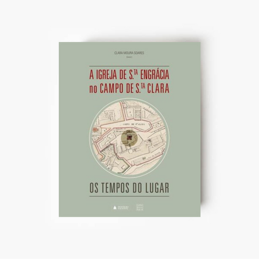 Capa do livro A Igreja de Santa Engrácia no Campo de Santa Clara os tempos do lugar, coordenado por Clara Moura Soares, sobre a história, arquitetura e património de Lisboa.