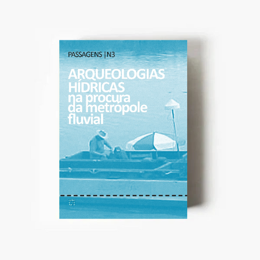 Passagens N3 | Arqueologias Hídricas na Procura da Metrópole Fluvial