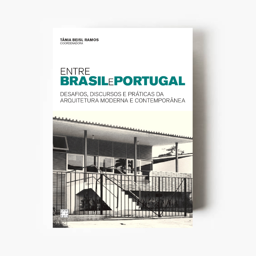 Entre Brasil e Portugal: Desafios, Discursos e Práticas da Arquitetura Moderna e Contemporânea