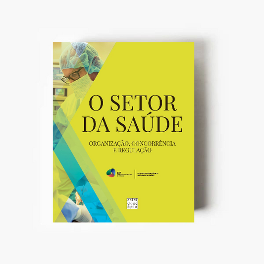 O Setor da Saúde: Organização, Concorrência e Regulação
