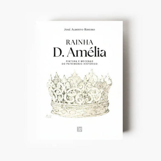 RAINHA D. AMÉLIA: Pintora e Mecenas do Património Histórico