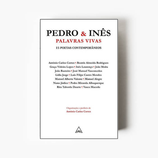 Pedro & Inês: Palavras Vivas. 15 Poetas Contemporâneos