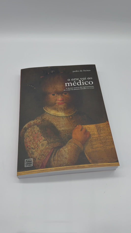 A Arte Vai ao Médico: A Doença Através da Representação do Corpo na Pintura (séculos XVI - XVIII)
