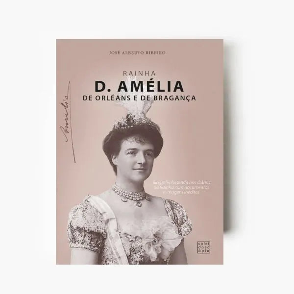 Capa do livro Rainha D. Amélia de Orléans e Bragança sobre a monarquia portuguesa, património histórico e biografia real