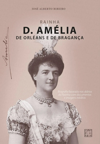 Biografia de Rainha D. Amélia de Orléans e Bragança – obra dedicada à história contemporânea de Portugal e Casa Real Portuguesa
