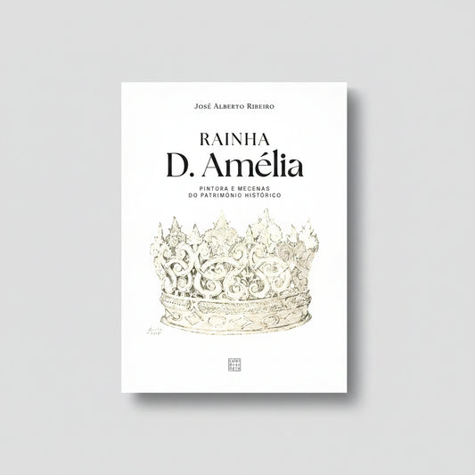 Capa do livro Rainha D. Amélia: Pintora e Mecenas do Património Histórico sobre monarquia portuguesa, arte e preservação patrimonial