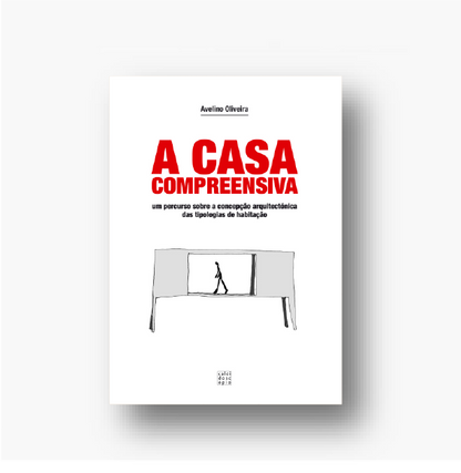 A Casa Compreensiva - um percurso sobre a concepção arquitectónica das tipologias de habitação