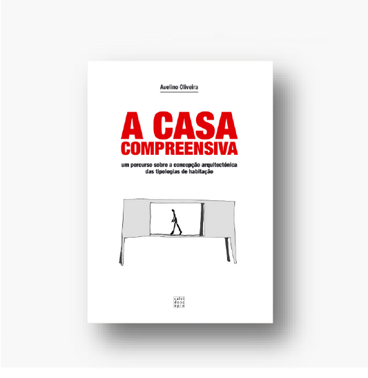 A Casa Compreensiva - um percurso sobre a concepção arquitectónica das tipologias de habitação