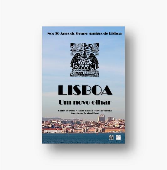 Lisboa: Um Novo Olhar nos 90 Anos do Grupo Amigos de Lisboa