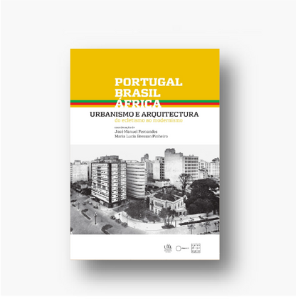 Portugal, Brasil, África: Urbanismo e Arquitectura – Do Ecletismo ao Modernismo