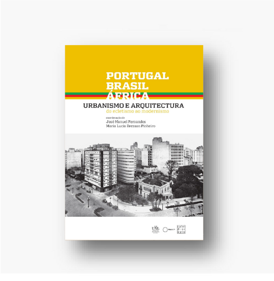 Portugal, Brasil, África: Urbanismo e Arquitectura – Do Ecletismo ao Modernismo
