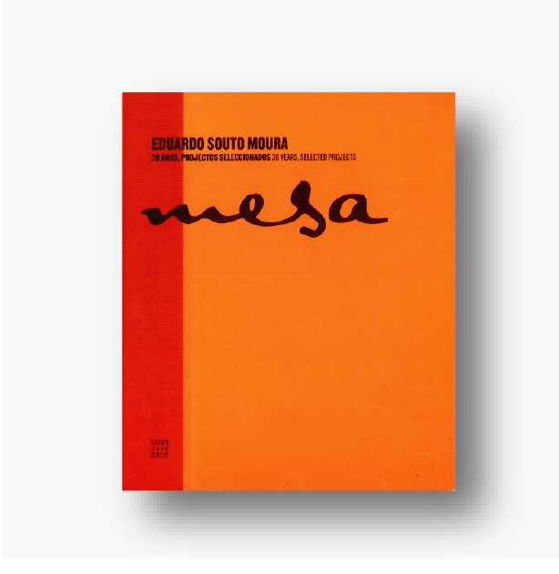 Mesa. Eduardo Souto Moura - 30 anos, projectos seleccionados | 30 years, selected projects