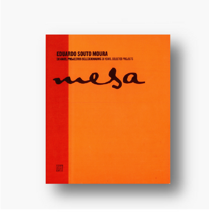 Mesa. Eduardo Souto Moura - 30 anos, projectos seleccionados | 30 years, selected projects