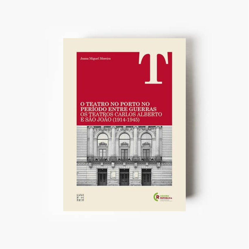 Capa do livro O Teatro no Porto no período entre guerras de Joana Miguel Moreira sobre os Teatros Carlos Alberto e São João entre 1914 e 1945 e a história cultural do Porto.