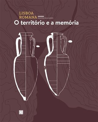 Lisboa Romana (II Volume): O Território e a Memória