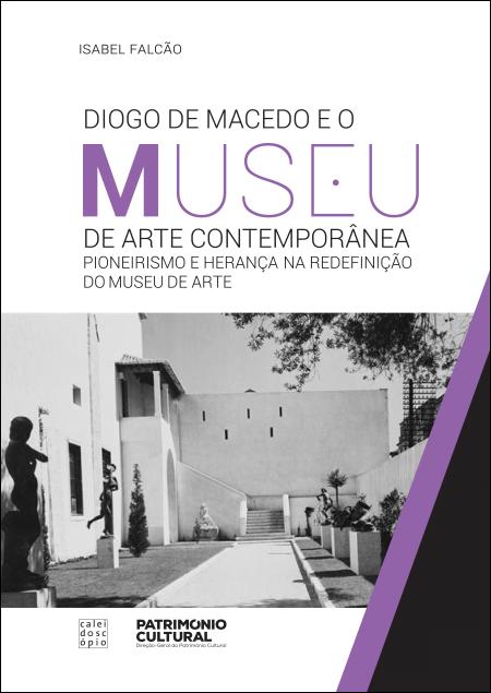 Diogo de Macedo e o Museu de Arte Contemporânea: Pioneirismo e herança na redefinição do Museu de Arte