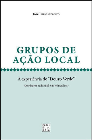 Grupos de Ação Local: A Experiência do Douro Verde - Abordagem multinível e interdisciplinar