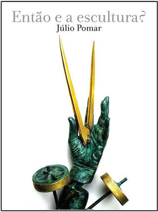 Júlio Pomar - Então e a escultura?