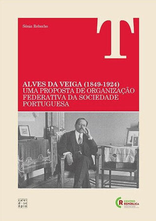 Alves da Veiga (1849-1924): Uma Proposta de Organização Federativa da Sociedade Portuguesa