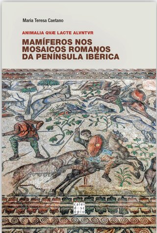 Mamíferos nos Mosaicos Romanos da Península Ibérica: Animalia qvae lacte alvntvr