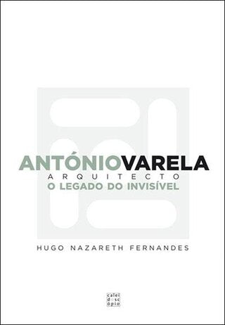 António Varela – Arquitecto: O Legado do Invisível