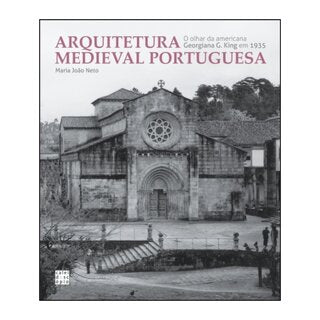 Arquitetura Medieval Portuguesa: O olhar da americana Georgiana G. King em 1935