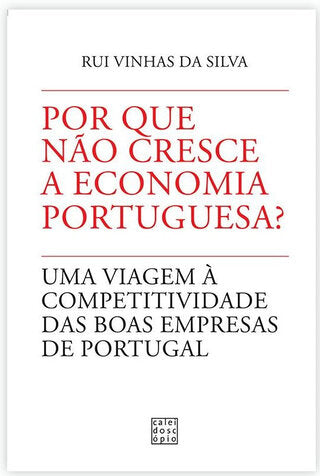 Por que não cresce a Economia Portuguesa? Uma viagem à competitividade das boas empresas de Portugal
