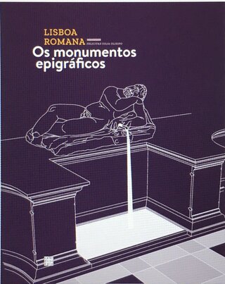 Lisboa Romana (I Volume): Os Monumentos Epigráficos