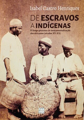 De escravos a indígenas: O longo processo de instrumentalização dos africanos (séculos XV-XX)