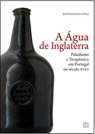 A Água de Inglaterra: Paludismo e Terapêutica em Portugal no século XVIII