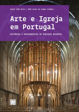 Arte e Igreja em Portugal História e Protagonistas de Diálogos Recentes