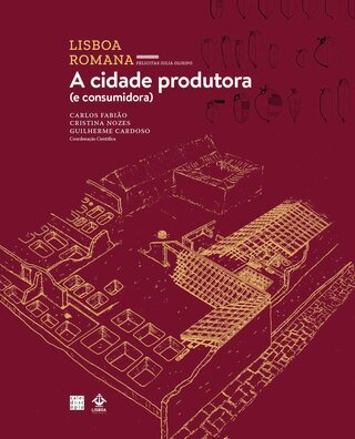 Lisboa Romana Felicitas Iulia Olisipo (VI Volume): A cidade produtora (e consumidora)