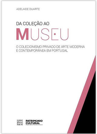 Da Coleção ao Museu: O Colecionismo Privado de Arte Moderna e Contemporânea em Portugal