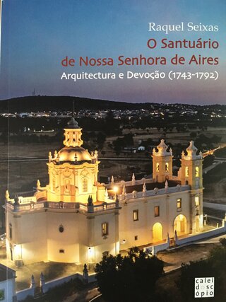 O Santuário de Nossa Senhora de Aires: Arquitectura e Devoção (1743-1792)