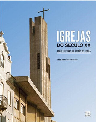 Igrejas do Século XX: Arquitecturas na Região de Lisboa