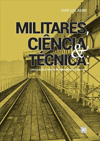 Militares, Ciência & Técnica: Circulação e Trocas Internacionais (1850-1918)