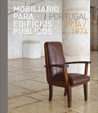 Mobiliário para Edifícios Públicos: Portugal 1934/1974