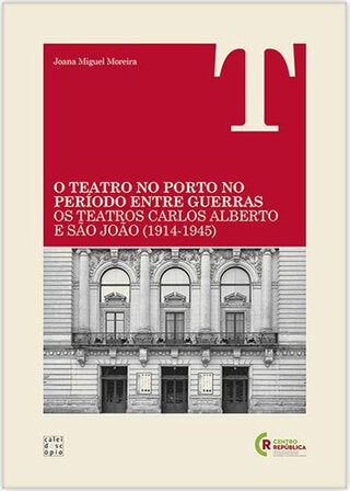 O Teatro no Porto no período entre guerras: Os Teatros Carlos Alberto e São João (1914-1945)