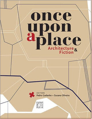 Once Upon a Place: Architecture & Fiction