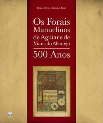 Os Forais Manuelinos de Aguiar e de Viana do Alentejo – 500 Anos