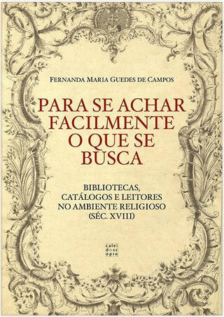 Para se Achar Facilmente o que se Busca: Bibliotecas, catálogos e leitores no ambiente religioso (Séc. XVIII)