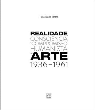 Realidade, Consciência e Compromisso Humanista na Arte 1936-1961