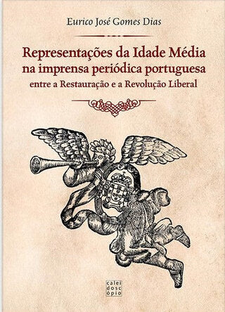 Representações da Idade Média na Imprensa Periódica Portuguesa: Entre a Restauração e a Revolução Liberal
