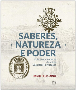 Saberes, Natureza e Poder: Colecções Científicas da Antiga Casa Real portuguesa